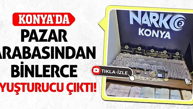 Konya'da Pazar Arabasından Binlerce Uyuşturucu Çıktı!