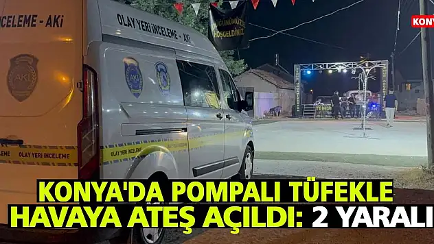 Konya'da pompalı tüfekle havaya ateş açıldı: 2 yaralı