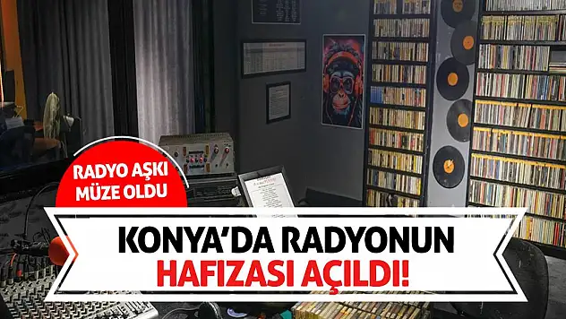 Konya'da Radyonun Hafızası Açıldı! Radyo Aşkı Müze Oldu