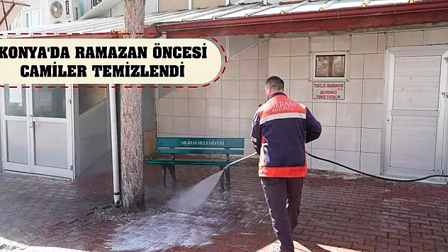 Konya'da Ramazan öncesi camiler temizlendi