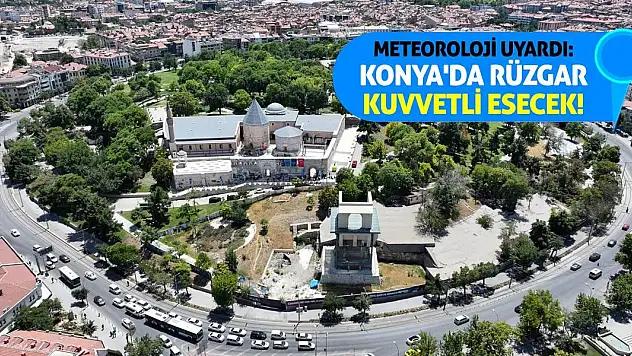 Konya'da Rüzgar Kuvvetli Esecek!