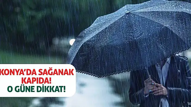 Konya'da sağanak kapıda! O güne dikkat!