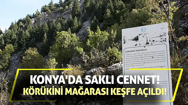 Konya'da Saklı Cennet! Körükini Mağarası Keşfe Açıldı!