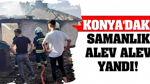 Konya'da samanlık alev alev yandı!