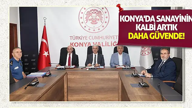Konya'da Sanayinin Kalbi Artık Daha Güvende!