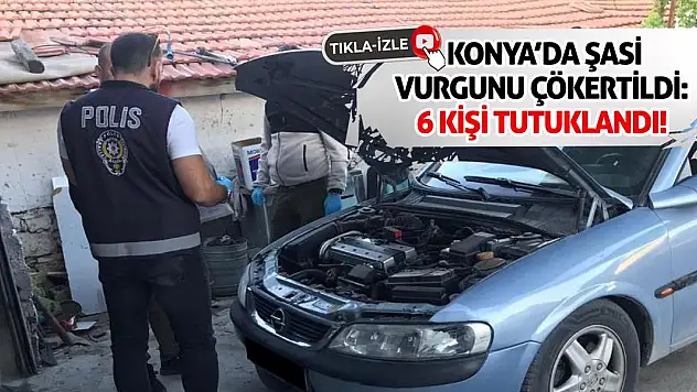 Konya'da Şasi Vurgunu Çökertildi: 6 Kişi Tutuklandı!