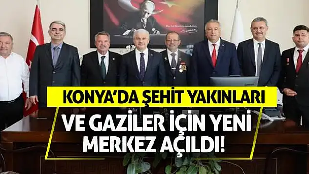 Konya'da şehit yakınları ve gaziler için yeni merkez açıldı!