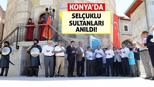 Konya'da Selçuklu Sultanları Anıldı!