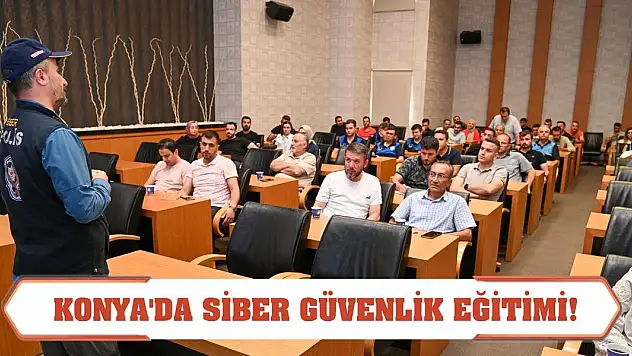 Konya'da siber güvenlik eğitimi!