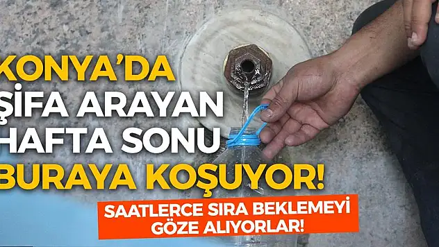Konya'da Şifa Arayan Hafta Sonu Buraya Koşuyor! Saatlerce Sıra Beklemeyi Göze Alıyorlar!