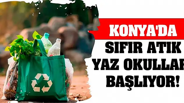 Konya'da Sıfır Atık Yaz Okulları Başlıyor!