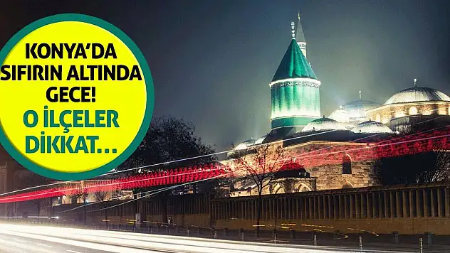 Konya'da Sıfırın Altında Gece! O İlçeler Dikkat…