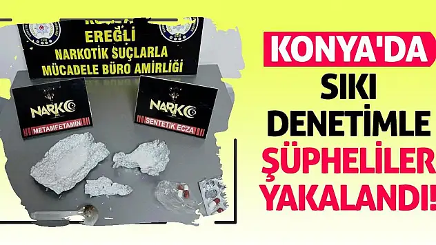Konya'da Sıkı Denetimle Şüpheliler Yakalandı!