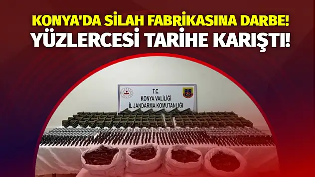 Konya'da Silah Fabrikasına Darbe! Yüzlercesi Tarihe Karıştı!