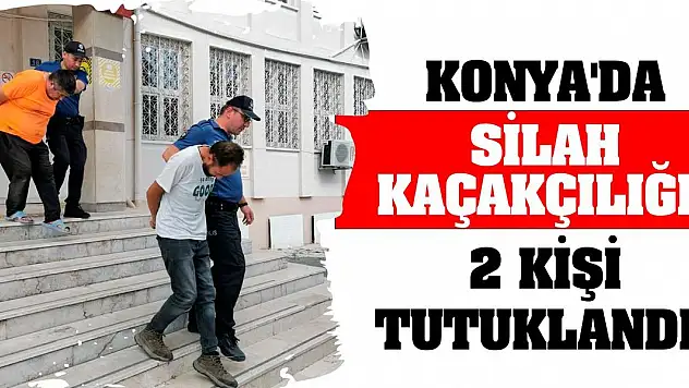 Konya'da silah kaçakçılığı! 2 kişi tutuklandı!