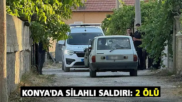 Konya'da silahlı saldırı: 2 ölü