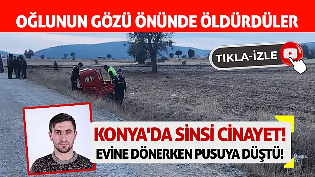 Konya'da Sinsi Cinayet! Evine Dönerken Pusuya Düştü!