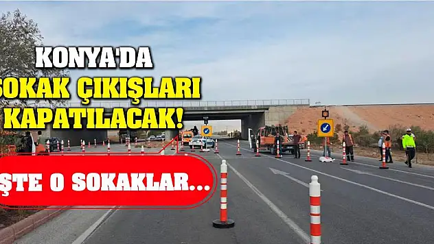 Konya'da Sokak Çıkışları Kapatılacak! İşte O Sokaklar...