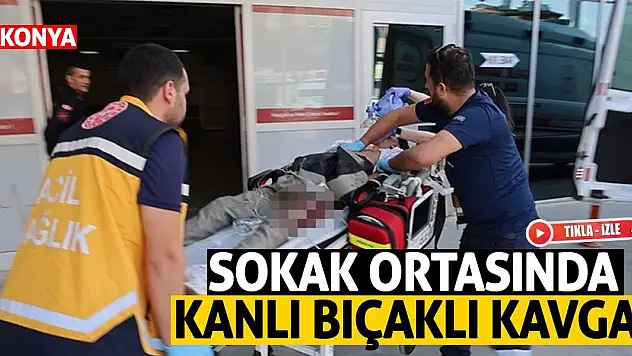 Konya'da Sokak Ortasında Kanlı Bıçaklı Kavga!