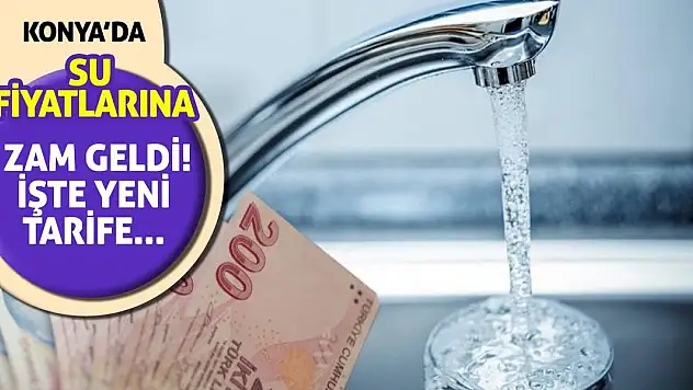 Konya'da su fiyatlarına zam geldi! İşte yeni tarife...