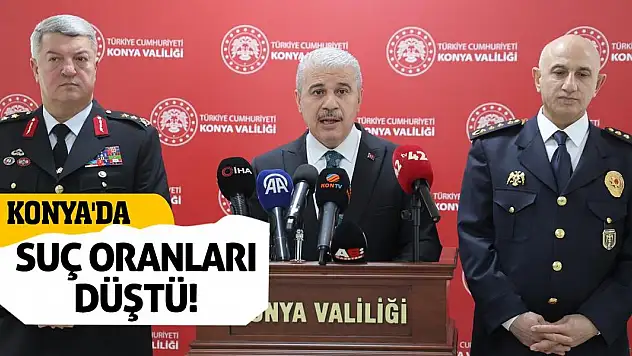 Konya'da suç oranları düştü!