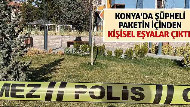 Konya'da şüpheli paketin içinden kişisel eşyalar çıktı!