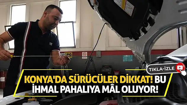 Konya'da sürücüler dikkat! Bu ihmal pahalıya mâl oluyor!