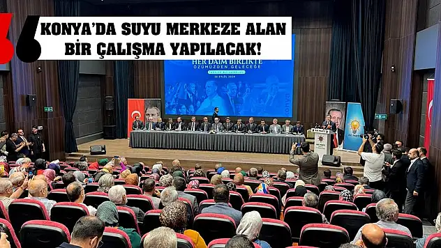 Konya'da suyu merkeze alan bir çalışma yapılacak!
