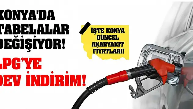 Konya'da tabelalar değişiyor! LPG'ye dev indirim!