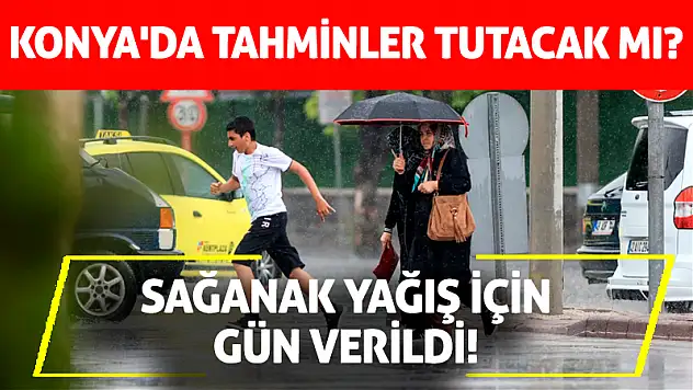 Konya'da tahminler tutacak mı? Sağanak yağış için gün verildi!
