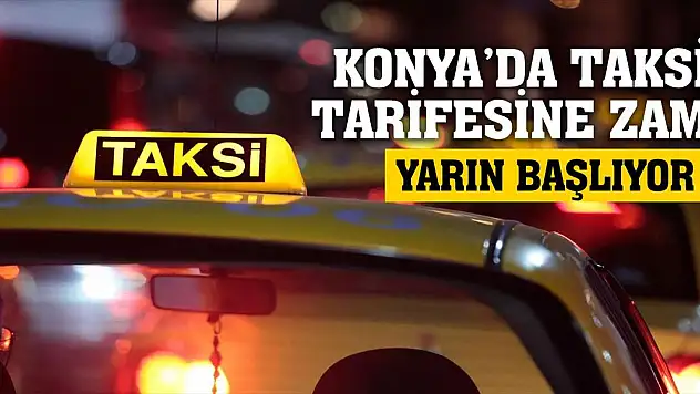 Konya'da Taksi Ücretlerine Zam! Yarın Başlıyor!
