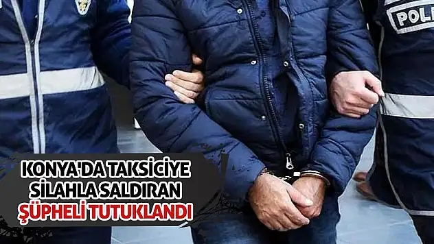 Konya'da Taksiciye Silahla Saldıran Şüpheli Tutuklandı