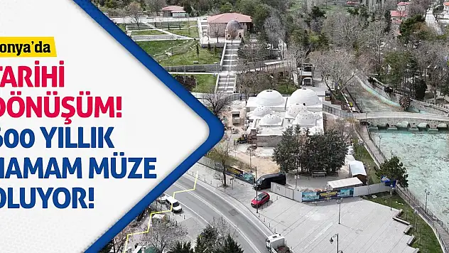 Konya'da Tarihi Dönüşüm! 600 Yıllık Hamam Müze Oluyor!