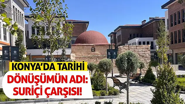 Konya'da Tarihi Dönüşümün Adı: Suriçi Çarşısı!