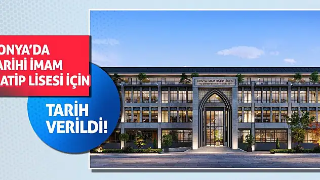 Konya'da Tarihi İmam Hatip Lisesi İçin Tarih Verildi!