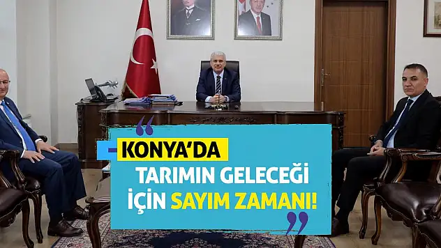 Konya'da Tarımın Geleceği İçin Sayım Zamanı!