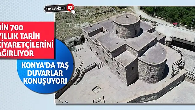 Konya'da Taş Duvarlar Konuşuyor! Bin 700 Yıllık Tarih Ziyaretçilerini Ağırlıyor