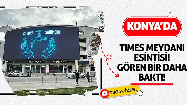 Konya'da Times Meydanı esintisi! Gören bir daha baktı