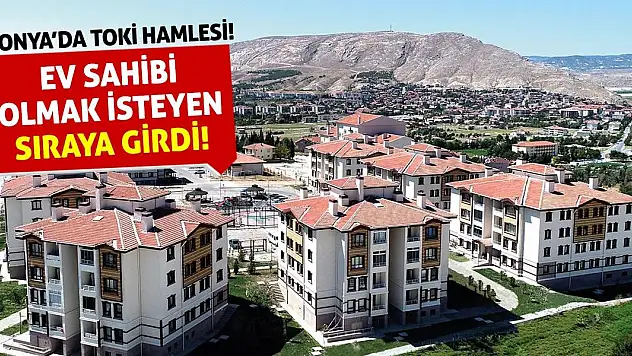 Konya'da TOKİ Hamlesi! Ev Sahibi Olmak İsteyen Sıraya Girdi!