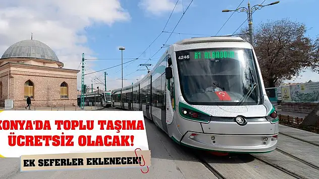 Konya'da toplu taşıma ücretsiz olacak! Ek seferler eklenecek!
