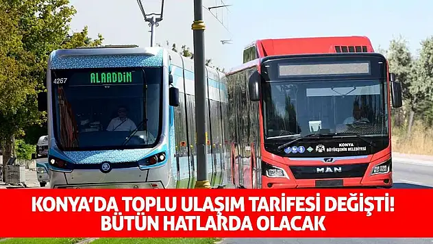 Konya'da Toplu Ulaşım Tarifesi Değişti! Bütün Hatlarda Olacak