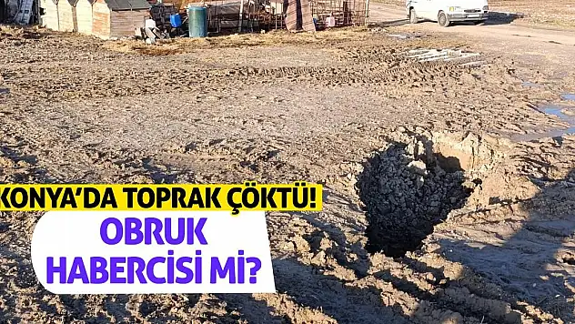 Konya'da Toprak Çöktü! Obruk Habercisi Mi?