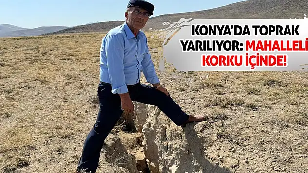 Konya'da Toprak Yarılıyor: Mahalleli Korku İçinde!