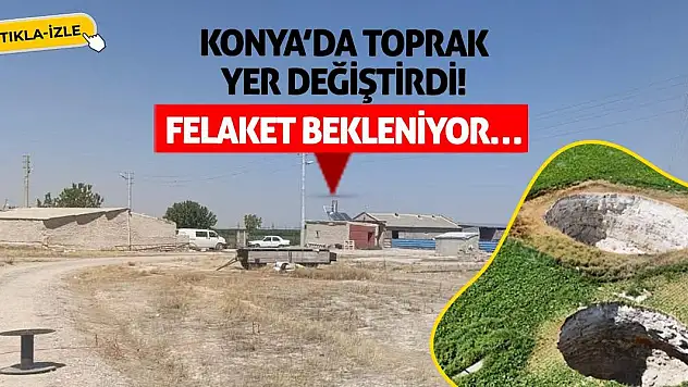 Konya'da Toprak Yer Değiştirdi! Felaket Bekleniyor…