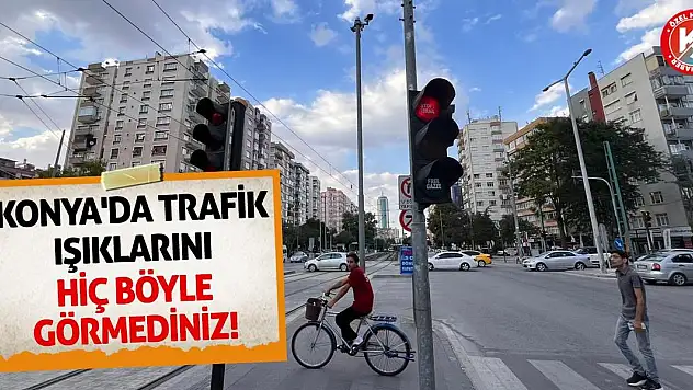 Konya'da Trafik Işıklarını Hiç Böyle Görmediniz!