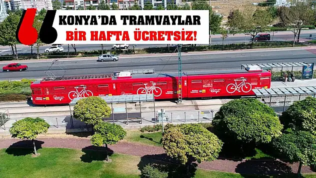 Konya'da tramvaylar bir hafta ücretsiz!