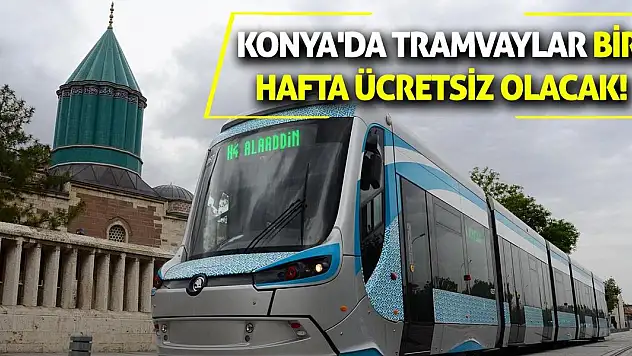 Konya'da tramvaylar bir hafta ücretsiz olacak!