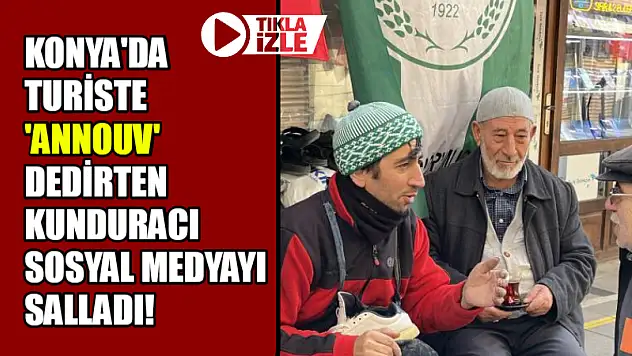 Konya'da Turiste 'Annouv' Dedirten Kunduracı Sosyal Medyayı Salladı!