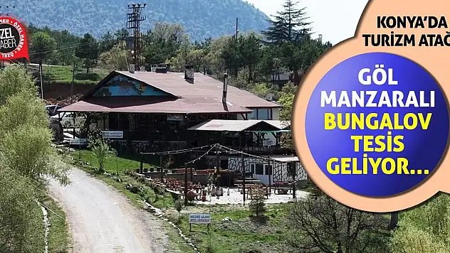 Konya'da Turizm Atağı! Göl Manzaralı Bungalov Tesis Geliyor…