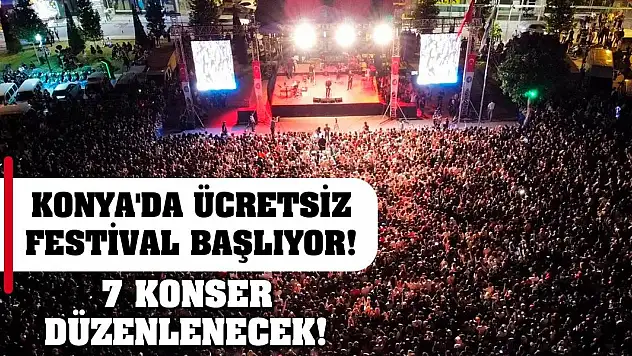 Konya'da Ücretsiz Festival Başlıyor! 7 Konser Düzenlenecek!